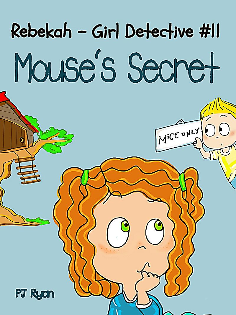 Rebekah - Girl Detective #11: Mouse´s Secret