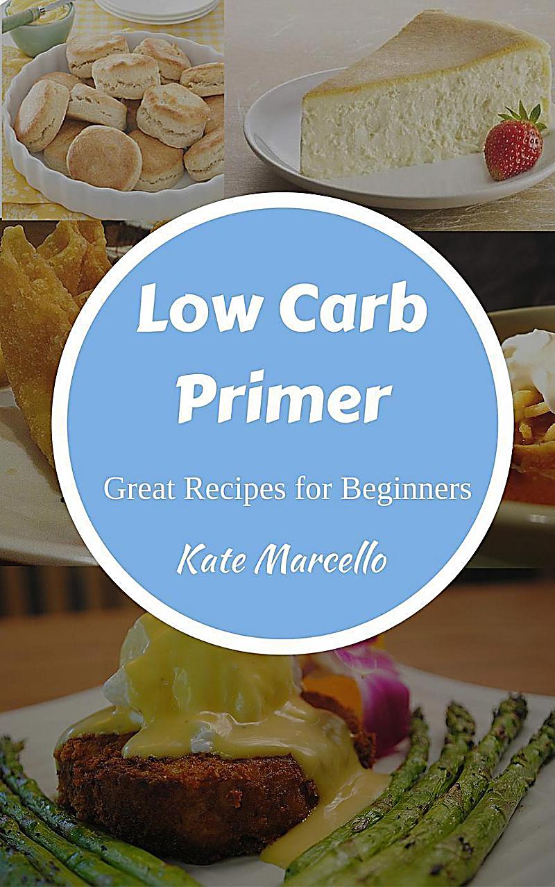 Low Carb Primer - Great Recipes for Beginners (Love Low Carb, #1)