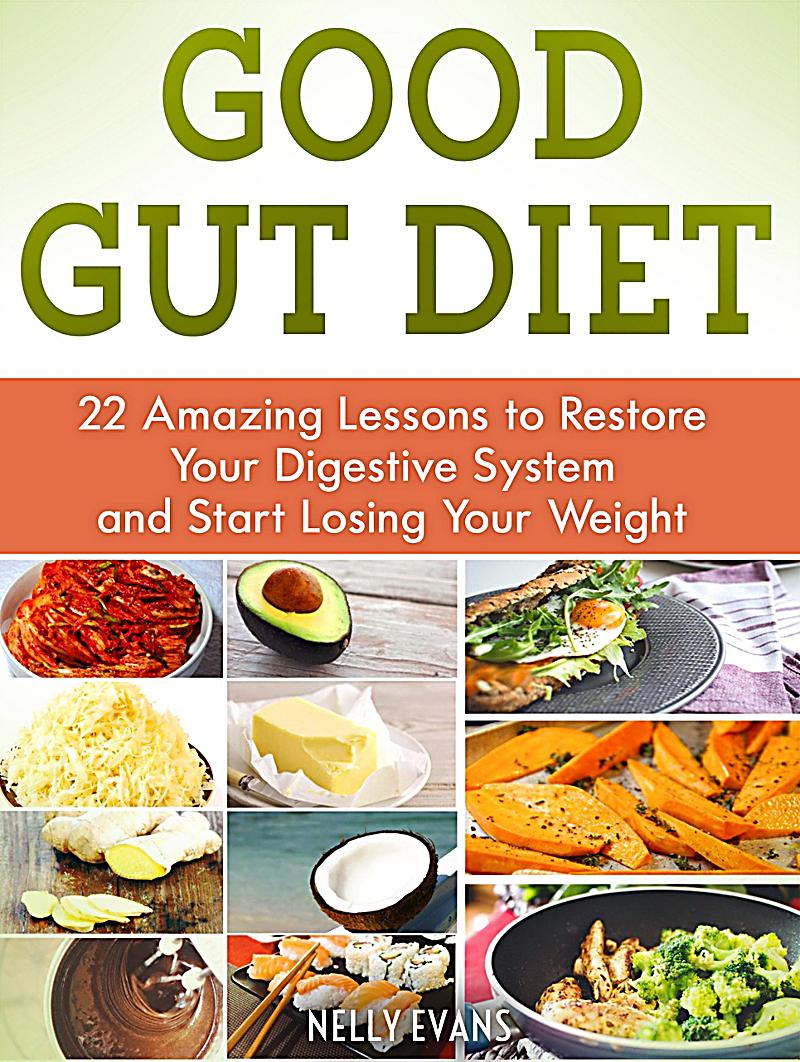 Good Gut Diet: 22 Amazing Lessons to Restore Your Digestive System and Start Losing Your Weight