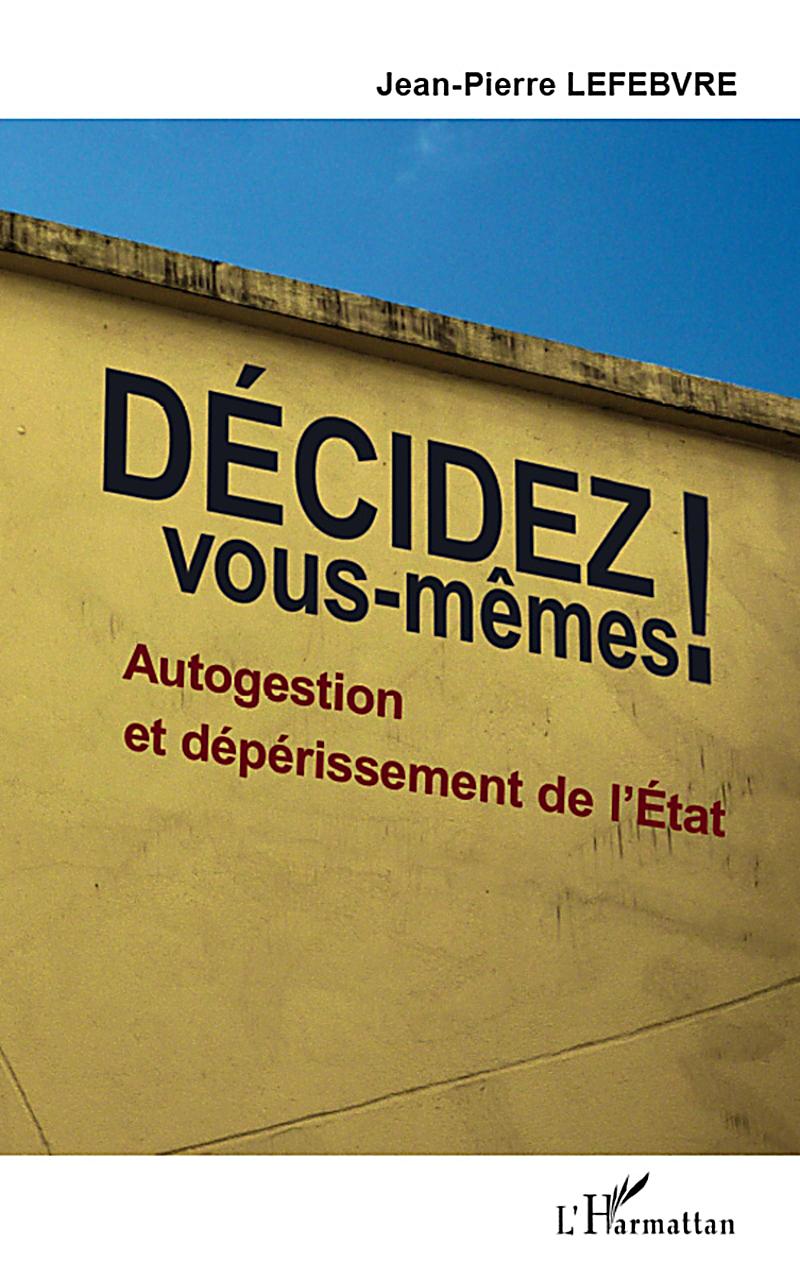 Decidez vous-memes ! - autogestion et deperissement de l´Etat
