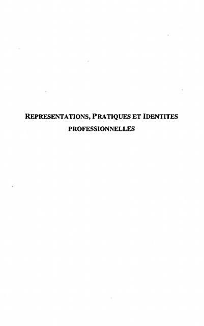 Representations, Pratiques Et Identites Professionnelles