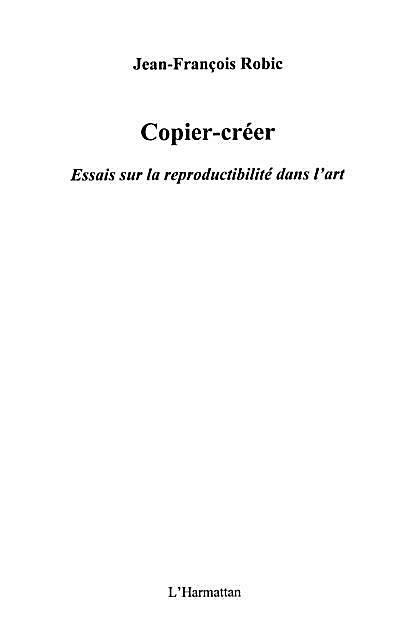Copier-creer - essais sur la reproductib