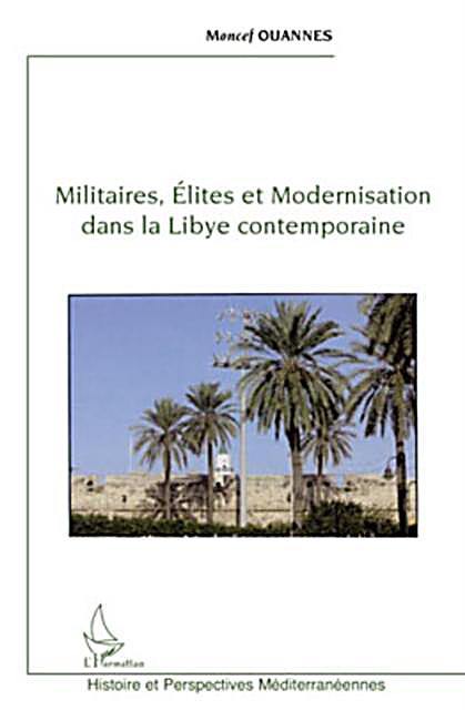 Militaires, elites et modernisation dans la libye contempora