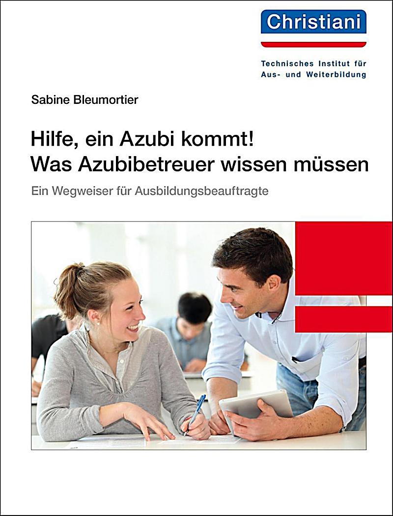 Hilfe, ein Azubi kommt! Was Azubibetreuer wissen m?ssen