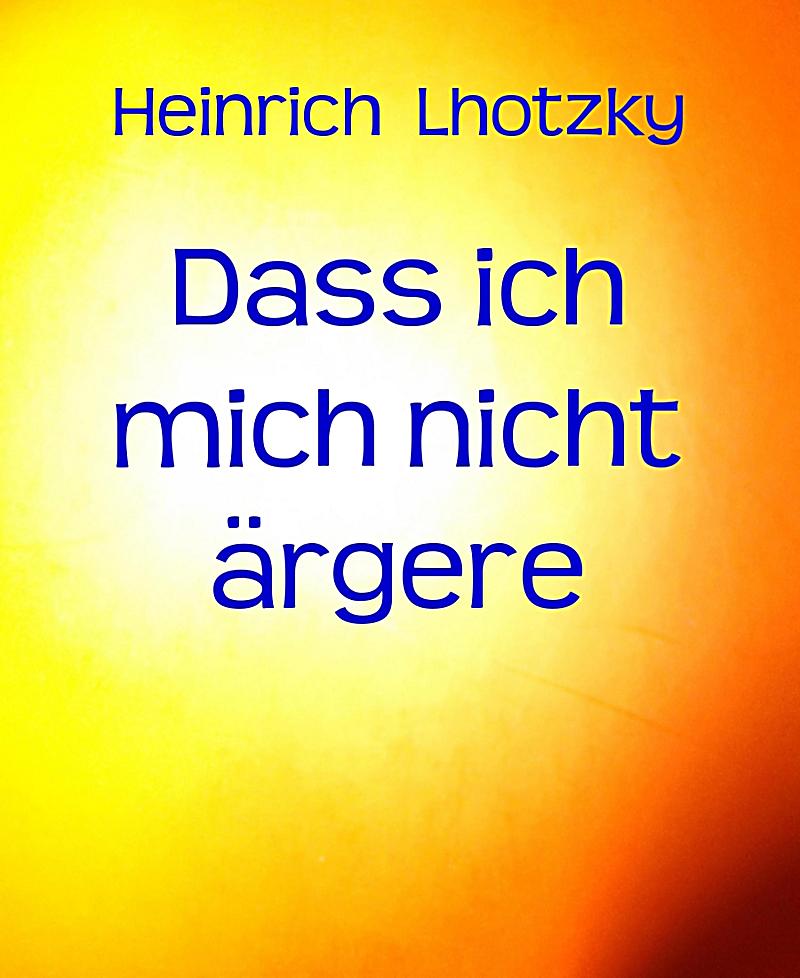 Dass ich mich nicht ärgere