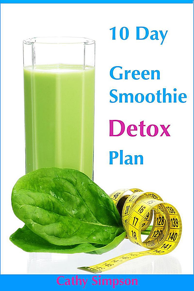 10 Day Green Smoothie Detox Plan You Can Lose Up to 10 Pounds in 10