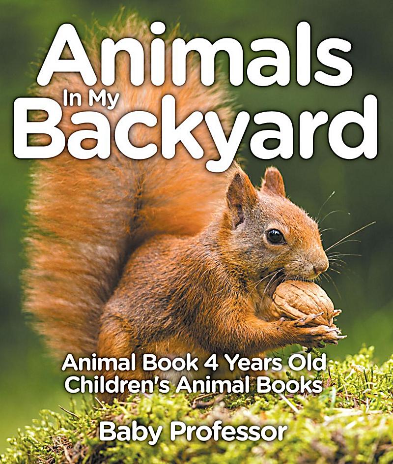 Animals In My Backyard Animal Book 4 Years Old Children's Animal
