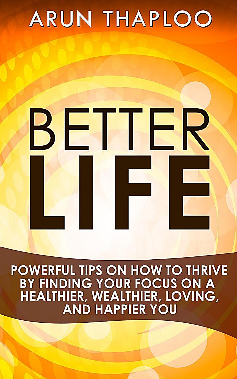 Better Life Powerful Tips On How To Thrive By Finding