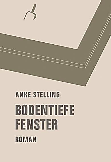 Bodentiefe Fenster Buch von Anke Stelling portofrei - Weltbild.de