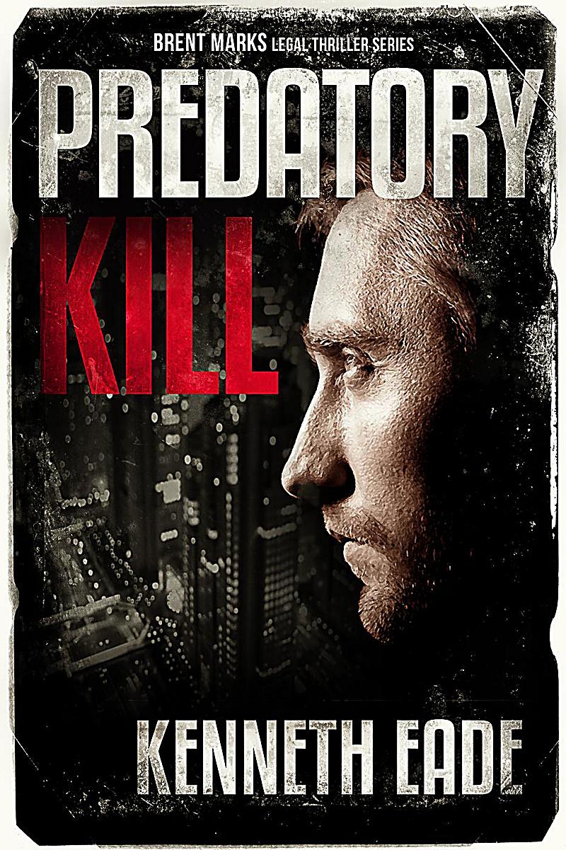 Brent Marks Legal Thriller Series Predatory Kill A Lawyer Brent Marks Legal Thriller Brent