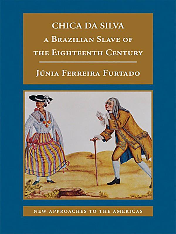 the stereotypes of brazilian women in chica da silva by junia ferreira furtado Slavery in brazil: brazilian scholars in the key interpretive debates brazilian men and women, júnia furtado has done the same with chica da silva who,. the stereotypes of brazilian women in chica da silva by junia ferreira furtado Slavery in brazil: brazilian scholars in the key interpretive debates brazilian men and women, júnia furtado has done the same with chica da silva who,.