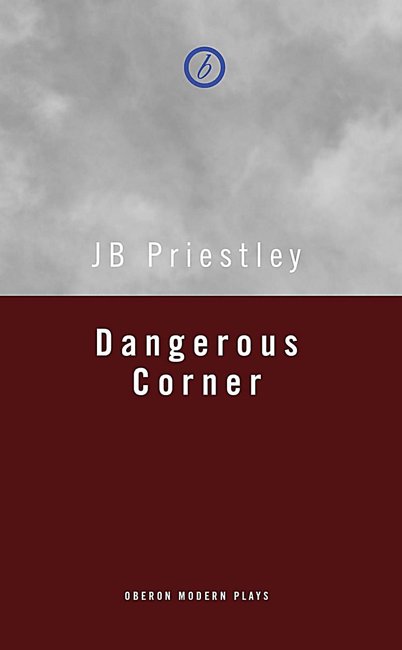 dangerous corner What makes dangerous corner durable is priestley's ingenuity a group of high-fliers, here all part of a transatlantic publishing firm, are enjoying a weekend in the country home of robert and . dangerous corner What makes dangerous corner durable is priestley's ingenuity a group of high-fliers, here all part of a transatlantic publishing firm, are enjoying a weekend in the country home of robert and .