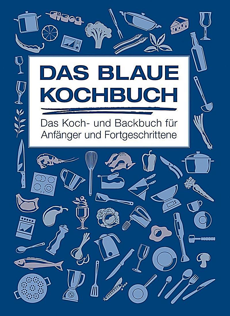 Das Blaue Kochbuch Das Koch und Backbuch für Anfänger und
Fortgeschrittene PDF Epub-Ebook