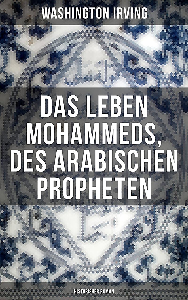 Das Leben Mohammeds, des arabischen Propheten Historisher Roman ebook