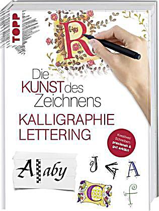 Die Kunst des Zeichnens Kalligraphie & Lettering Kreatives Schreiben praxisnah & gut erklärt PDF