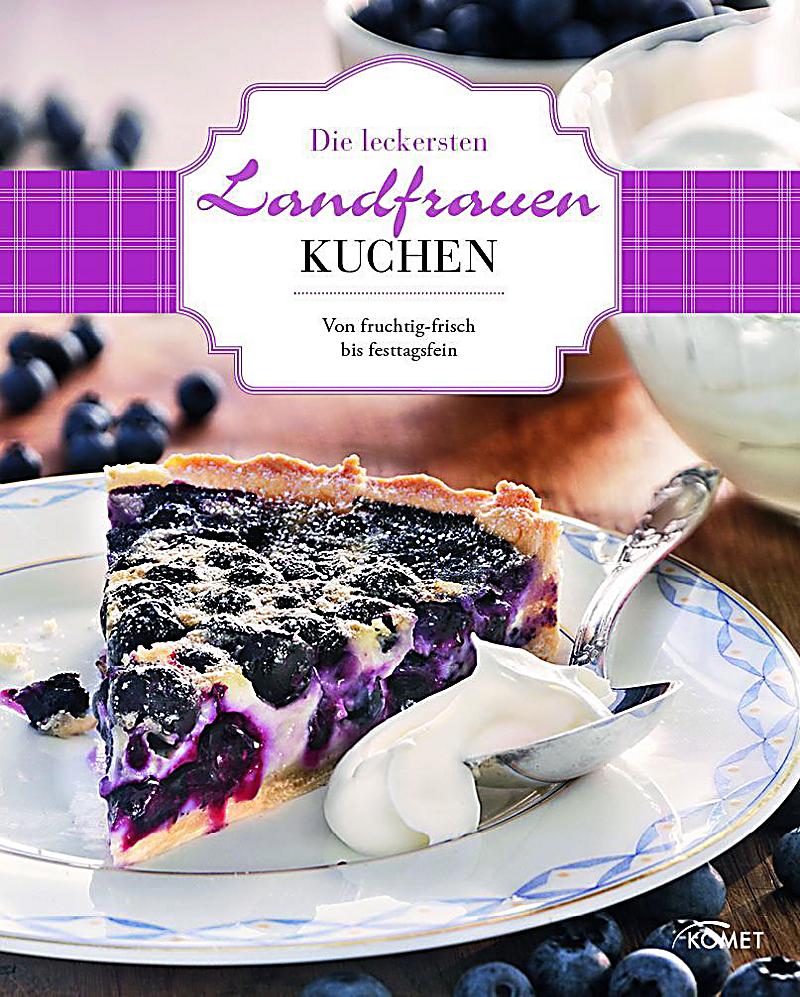 Die leckersten Landfrauen-Kuchen Buch bei Weltbild.ch ...