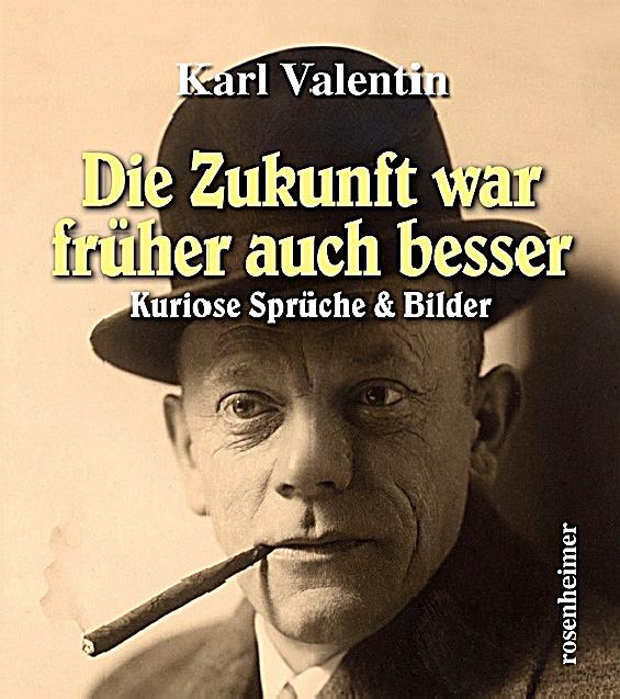 39+ Karl valentin sprueche zukunft , Die Zukunft war früher auch besser Buch portofrei bei Weltbild.de