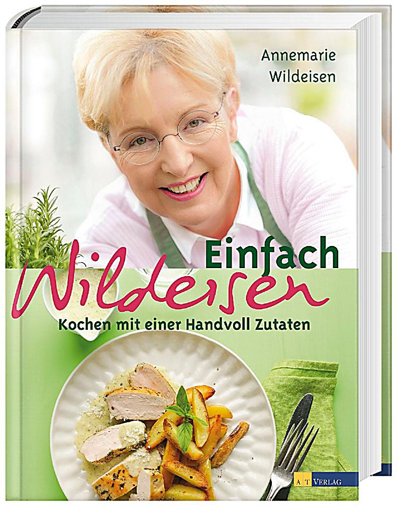 einfach wildeisen buch jetzt portofrei bei weltbild ch bestellen Mein Küchenjahr Annemarie Wildeisen ~ einfach wildeisen buch jetzt portofrei bei weltbild ch bestellen