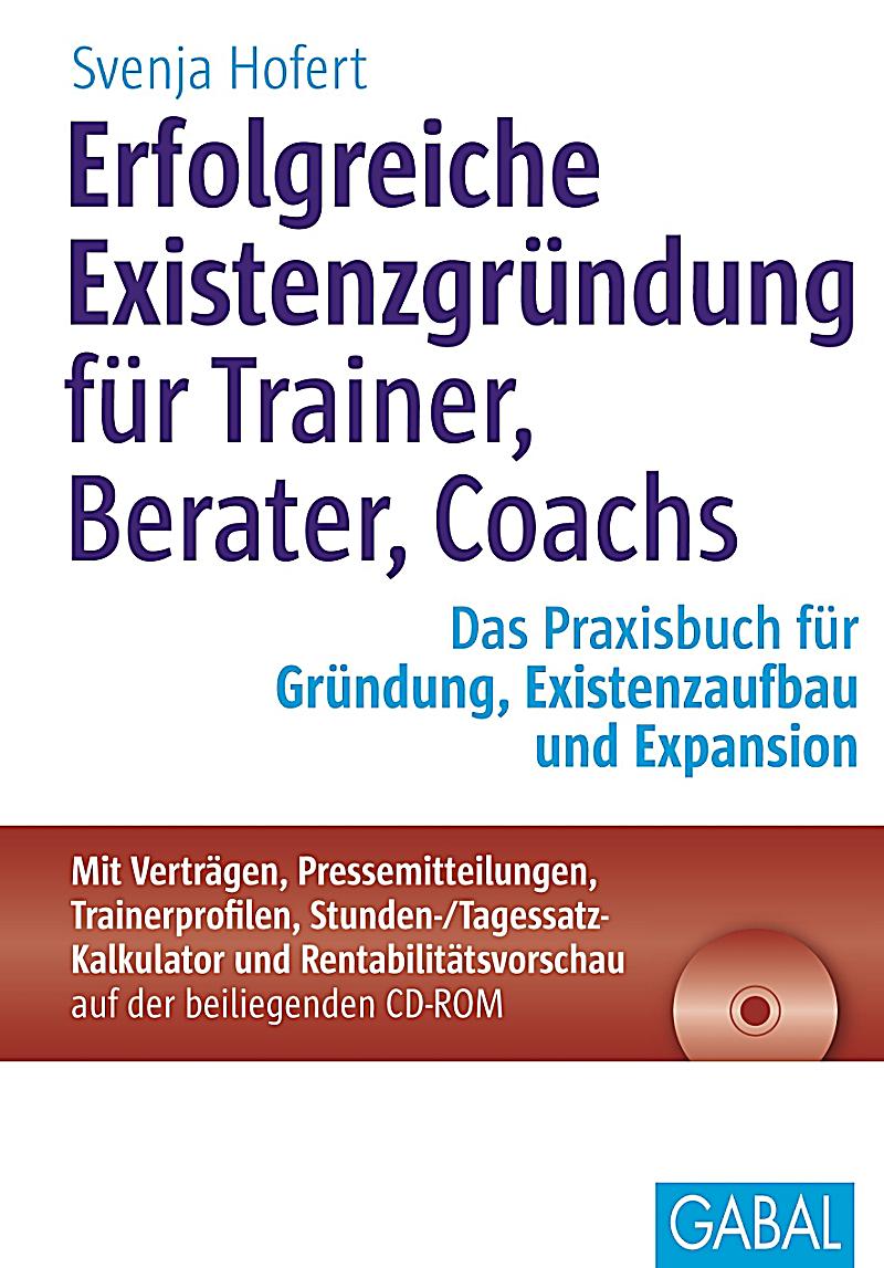 Erfolgreiche Existenzgründung für Trainer, Berater, Coachs, m. CD-ROM - Svenja Hofert,