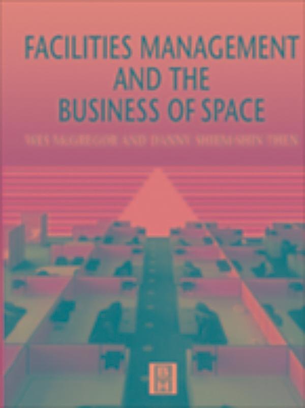 Facilities Management And The Business Of Space Ebook