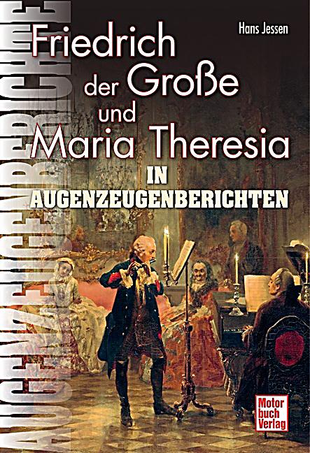 Friedrich der Große und Maria Theresia in Augenzeugenberichten