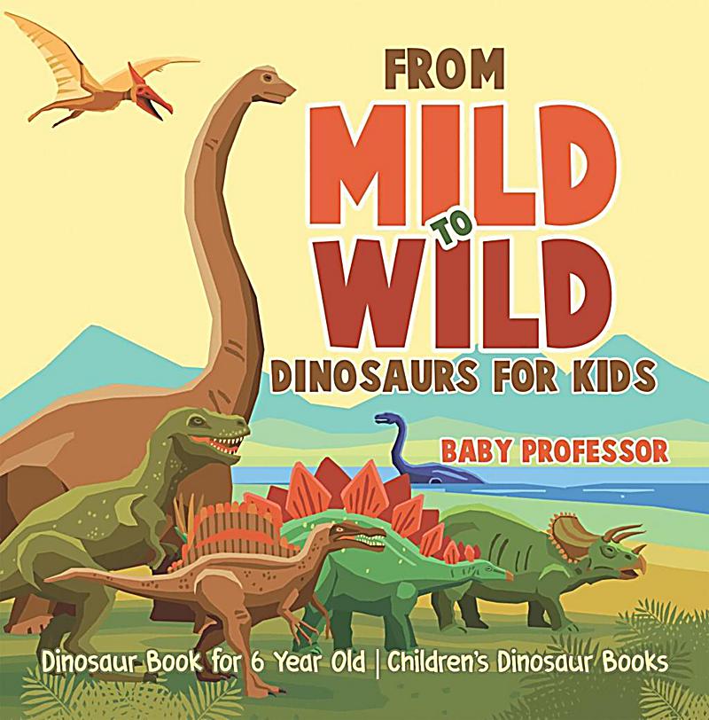 From Mild to Wild, Dinosaurs for Kids - Dinosaur Book for ...