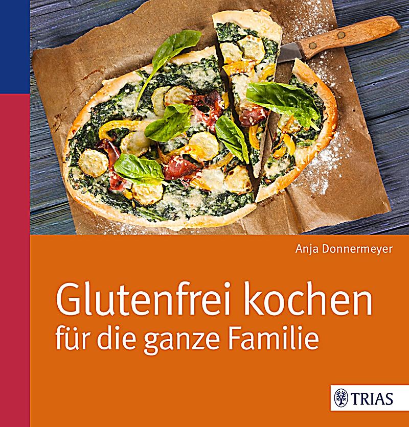 Kochen mit Liebe, aber ohne Gluten!: Glutenfrei Kochen