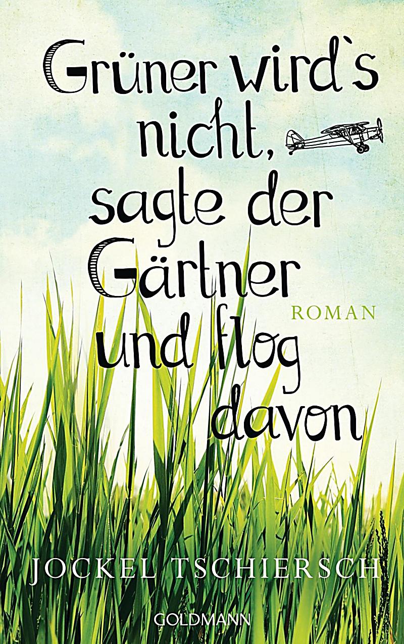 Grüner Wird’S Nicht Sagte Der Gärtner Und Flog Davon Grüner Wird’S Nicht Sagte Der Gärtner Und Flog Davon