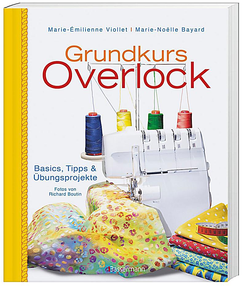 Grundkurs Overlock Basics Tipps und Übungsprojekte PDF