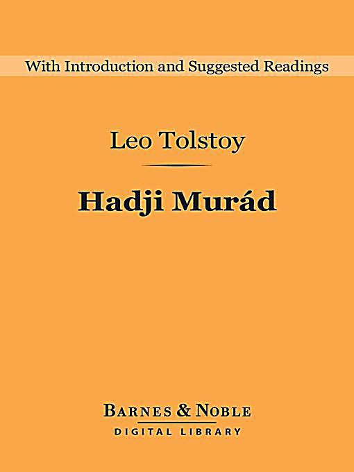 tolstoy s hadji murad The novella hadji murad is tolstoy's artfully simple tale, drawn from real life, of a heroic though complex tribal chieftain and while it was the great. tolstoy s hadji murad The novella hadji murad is tolstoy's artfully simple tale, drawn from real life, of a heroic though complex tribal chieftain and while it was the great.