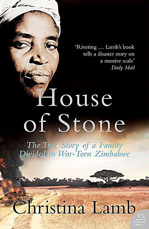 House Of Stone The True Story Of A Family Divided In War Torn Zimbabwe Ebook Weltbild De