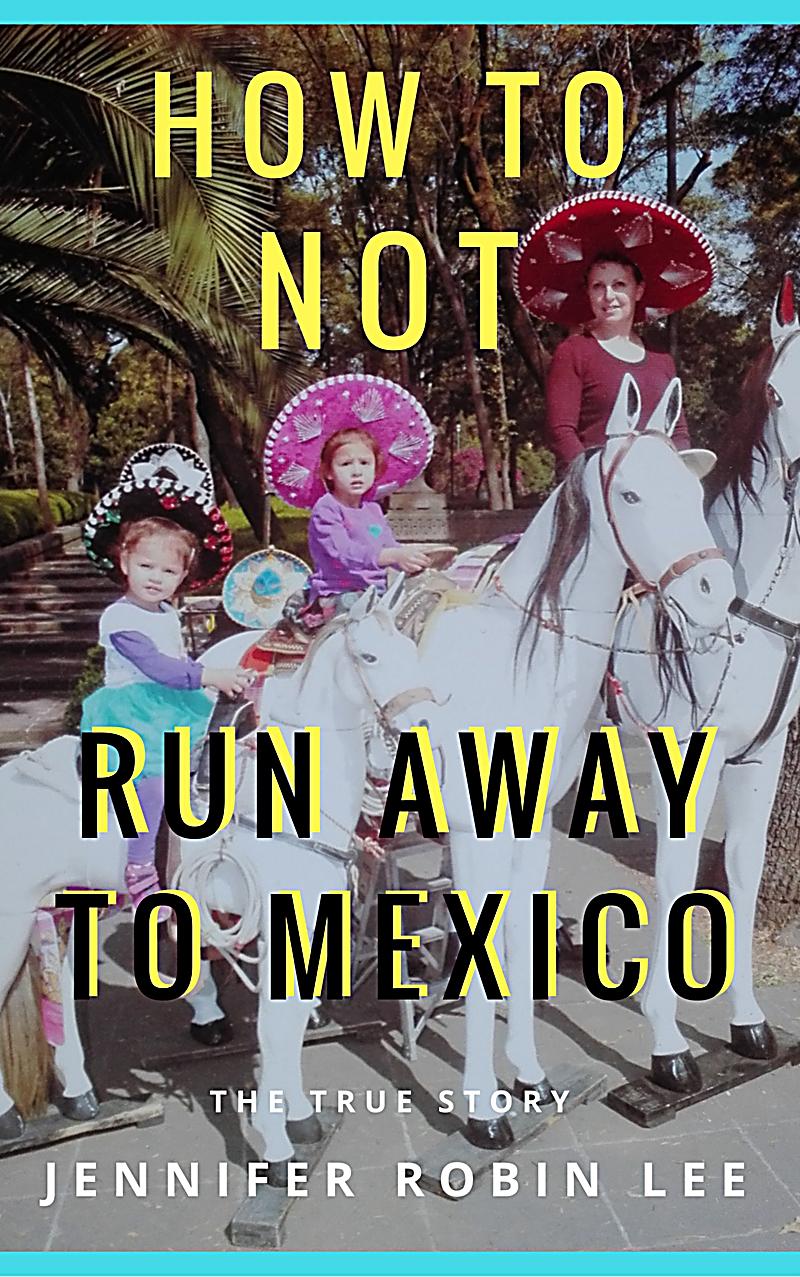 how to a not to run away how to not run away to mexico ebook jetzt bei weltbild de how to a not to run away how to not run away to mexico ebook jetzt bei weltbild de