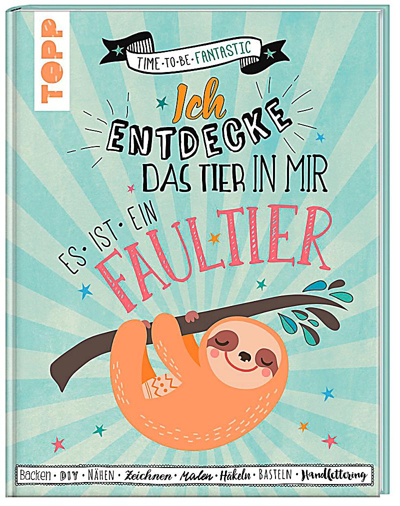 Ich entdecke das Tier in mir. Es ist ein Faultier Buch Weltbild.de