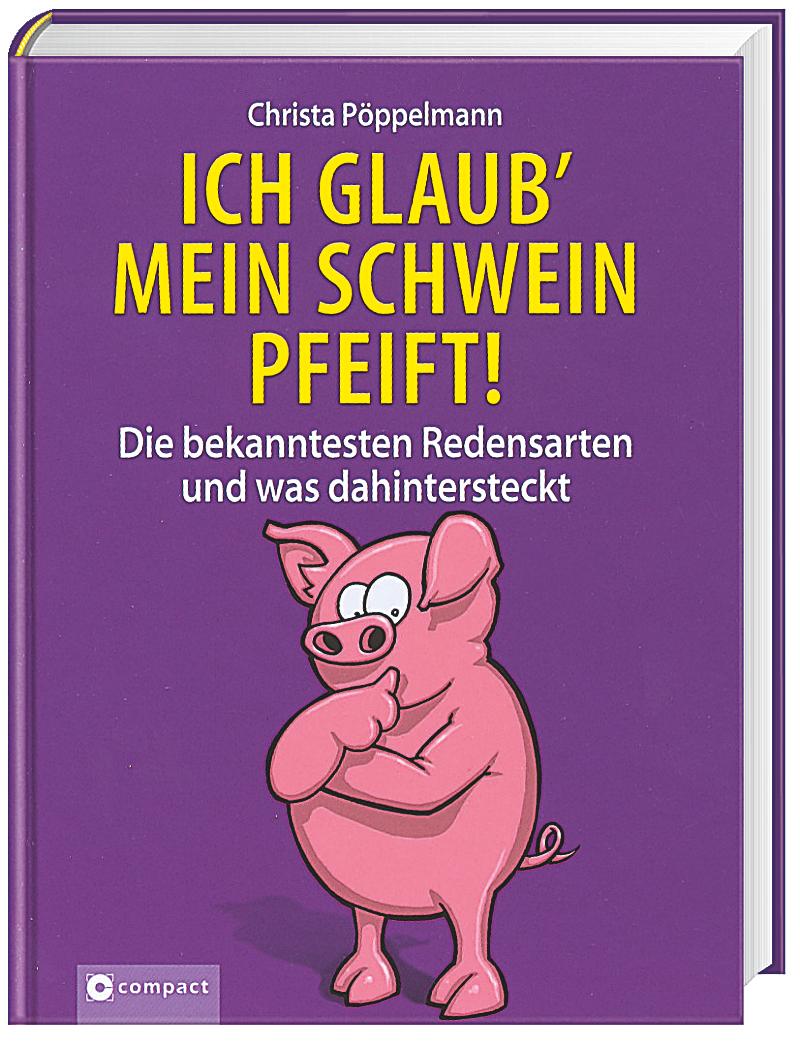 Ich glaub mein Schwein pfeift! Buch bei Weltbild.de bestellen