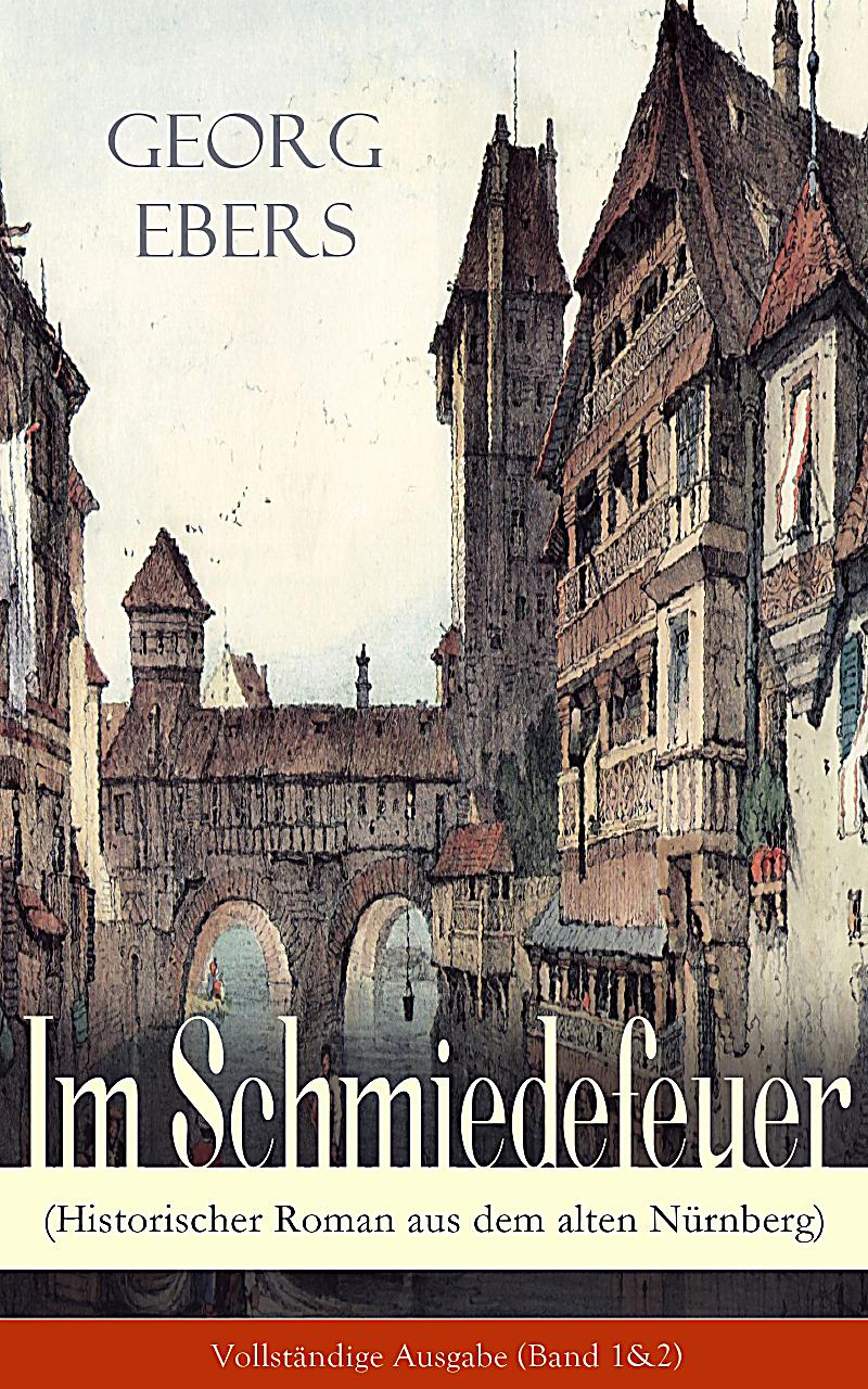 Im Schmiedefeuer Historischer Roman Aus Dem Alten Nürnberg ...