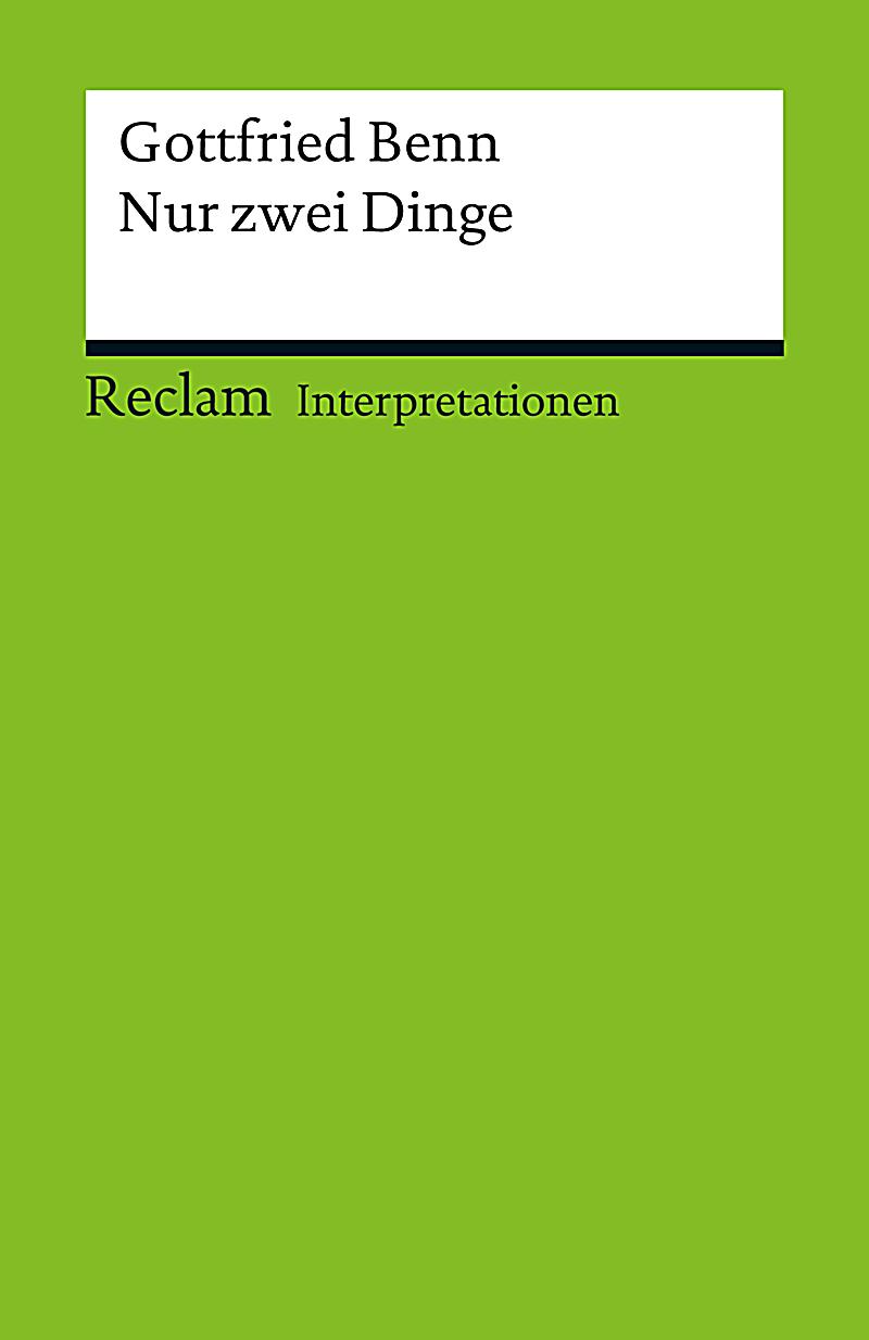 Interpretation. Gottfried Benn Nur zwei Dinge ebook Weltbild.de