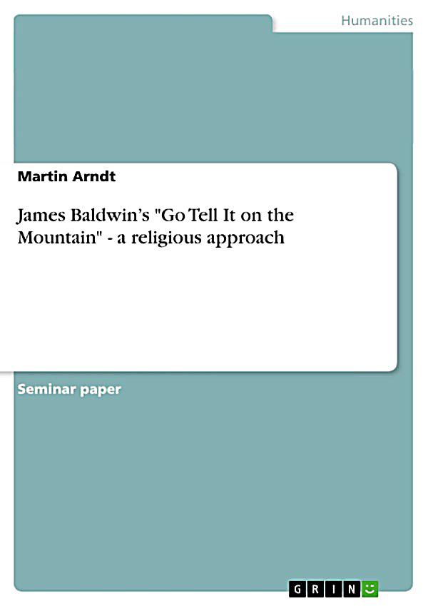 an analysis of go tell it on the mountain by james baldwin Go tell it on the mountain by james baldwin, 9780345806543, available at book depository with free delivery worldwide. an analysis of go tell it on the mountain by james baldwin Go tell it on the mountain by james baldwin, 9780345806543, available at book depository with free delivery worldwide.