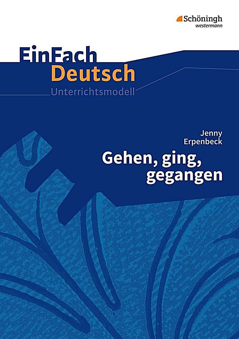 Erpenbeck Jenny Gehen Ging Gegangen Jenny Erpenbeck: Gehen, ging, gegangen Buch portofrei - Weltbild.ch