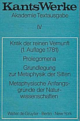 Kants Werke: Bd.4 Kritik der reinen Vernunft 1. Aufl. 1781 ...