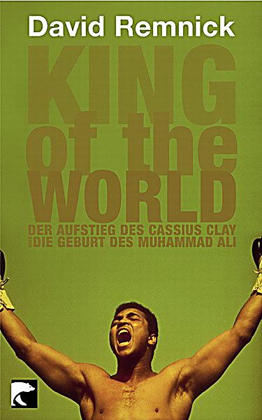King of the World: Muhammad Ali and the Rise of an