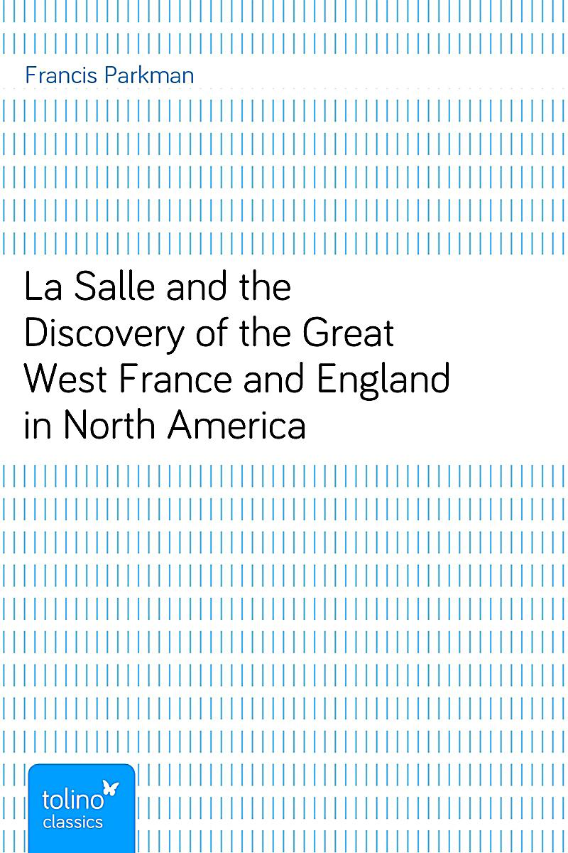 La Salle And The Discovery Of The Great West France And