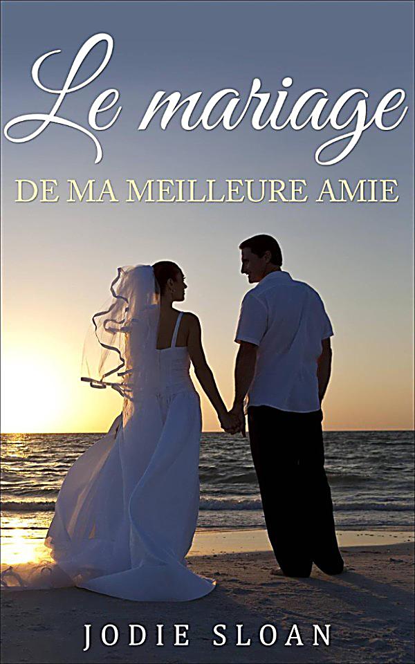 Le Mariage De Ma Meilleure Amie Le mariage de ma meilleure amie: ebook jetzt bei Weltbild.ch