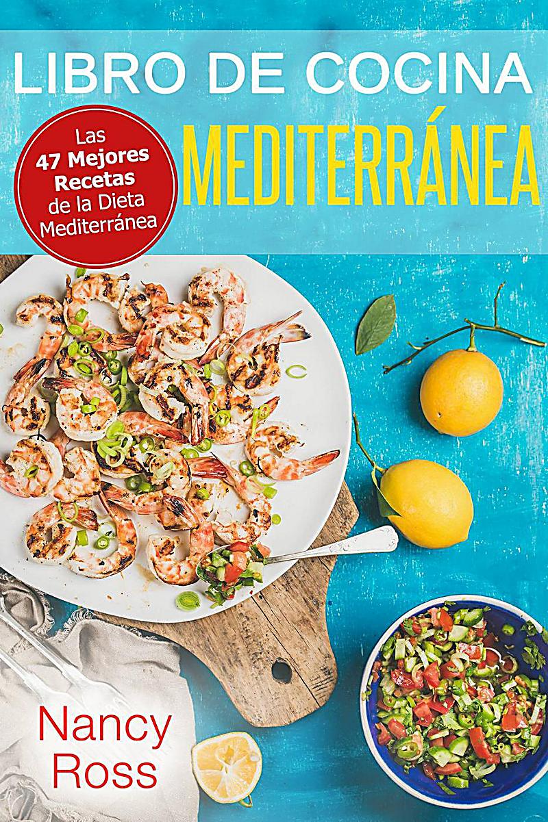 Libro de Cocina Mediterránea. Las 47 Mejores Recetas de la ...