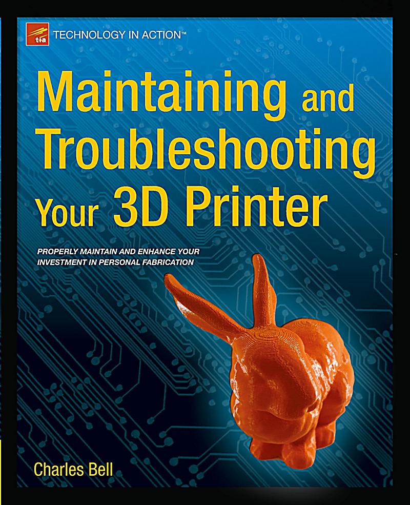 maintaining and troubleshooting your 3d printer buch portofrei maintaining and troubleshooting your 3d printer buch portofrei