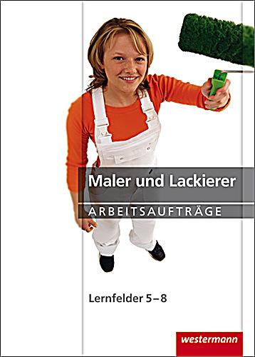 Maler und Lackierer, Lernfelder 5-8, Arbeitsaufträge Buch