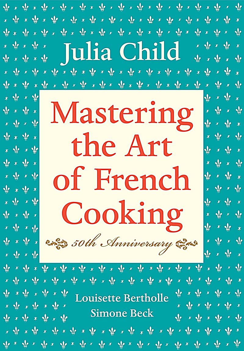 Mastering the Art of French Cooking, Vol 1: Julia Child