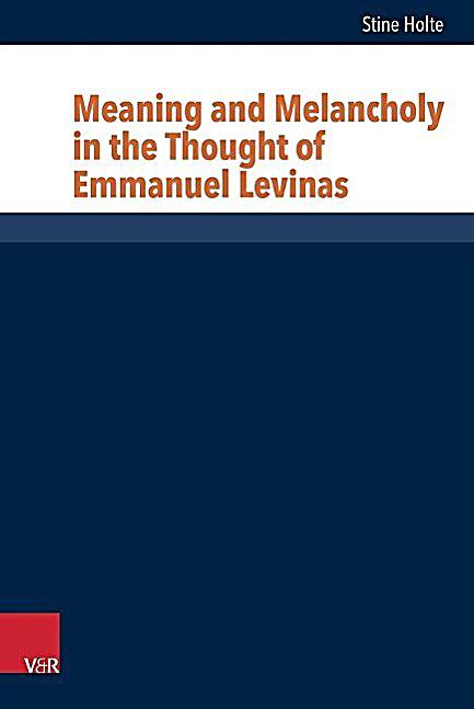 meaning-and-melancholy-in-the-thought-of-emmanuel-levinas-weltbild-ch