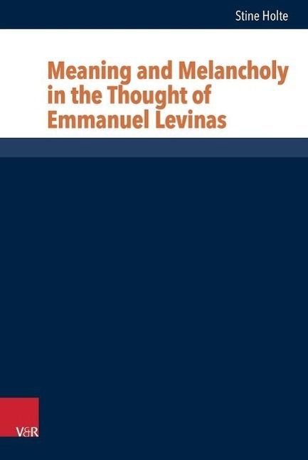 Meaning And Melancholy In The Thought Of Emmanuel Levinas Weltbild ch