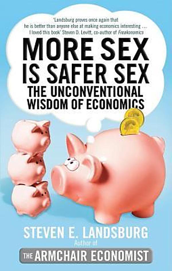 More Sex Is Safer Sex The Unconventional Wisdom Of Economics 100