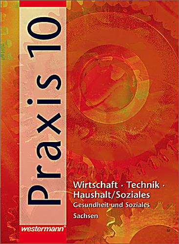 Praxis, Wirtschaft-Technik-Haushalt Soziales: 10 ...